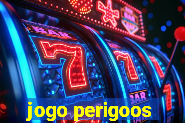 jogo perigoos